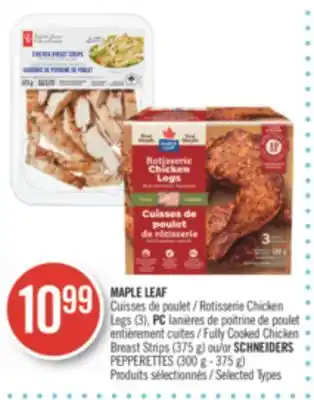 Pharmaprix Maple leaf rotisserie chicken legs (3), pc fully cooked chicken breast strips (375 g) or schneiders pepperettes (300 g - 375 offer