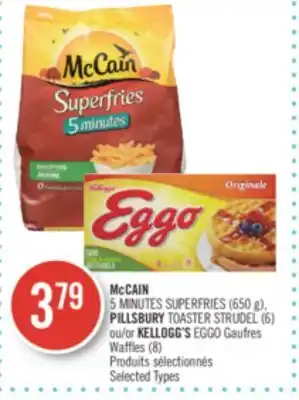 Pharmaprix Mccain 5 minutes superfries (650 g), pillsbury toaster strudel (6) or kellogg's eggo gaufres waffles (8) offer