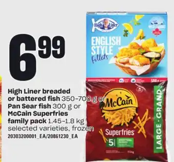 Independent Grocer High liner breaded or battered fish 350-700 g or pan sear fish 300 g or mccain superfries family pack 1.45-1.8 kg offer