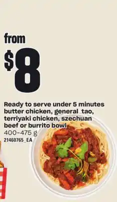 Independent Grocer Ready to serve under 5 minutes butter chicken, general tao, terriyaki chicken, szechuan beef or burrito bowl, 400-475 g offer