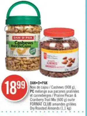 Pharmaprix Dan•d•pak cashews (908 g), pc praline pecan & cranberry trail mix (600g) or format club dry roasted almonds (1.1kg) offer