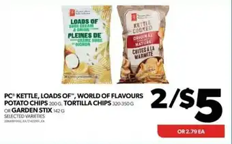 Real Canadian Superstore PC KETTLE, LOADS OF, WORLD OF FLAVOURS POTATO CHIPS 200G, TORTILLA CHIPS 320-350G OR GARDEN STIX 142G offer