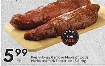 Sobeys Fresh honey garlic or maple chipotle marinated pork tenderloin offer