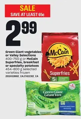 Independent Grocer Green giant vegetables or valley selections 400-750 g or mccain superfries, breakfast or specialty potatoes 454-800 g offer