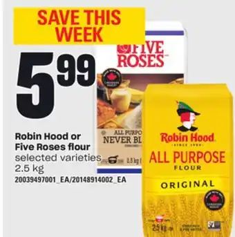 Independent Grocer Robin hood or five roses flour, 2.5 kg offer