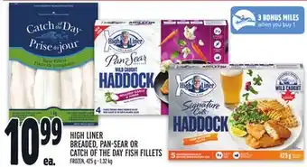 Metro High liner breaded, pan-sear or catch of the day fish fillets offer