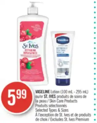 Pharmaprix Vaseline lotion (100 ml-295 ml), or st. ives skin care products offer