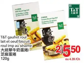 T&T Supermarket T&t gaufret roul lait et oeuf/biscuit roul imp au sésame	120g offer