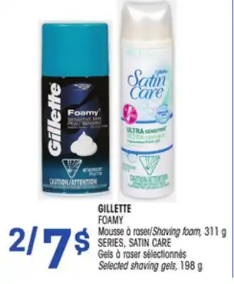 Uniprix Gillette foamy mousse à raser / shaving foam, series, satin care gels à raser sélectionnés / selected shaving gels offer
