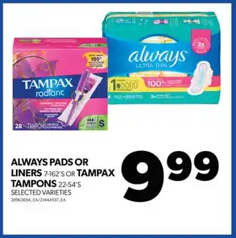 Real Canadian Superstore Always pads or liners, 7-162's or tampax tampons, 22-54's offer