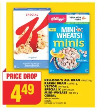 No Frills Kellogg's all bran, 450/525 g, raisin bran, 425/451 g, vector, 306/400 g, special k, 320-435 g or mini-wheats, 405-510 g cere offer