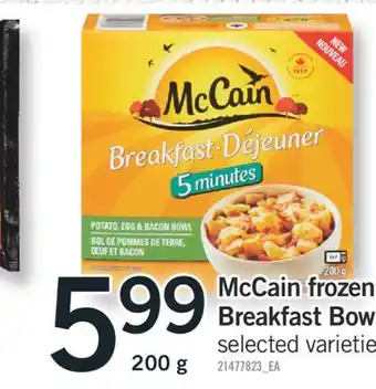 Fortinos MCCAIN FROZEN BREAKFAST BOWLS BOWLS, 200 G offer