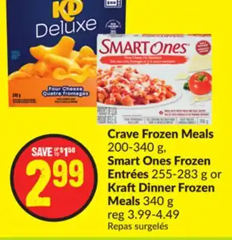 Chalo FreshCo Crave Frozen Meals 200-340 g, Smart Ones Frozen Entrées 255-283 g or Kraft Dinner Frozen Meals 340 g offer