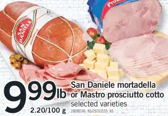 Fortinos San Daniele mortadella San Daniele mortadella or Mastro prosciutto cotto or Mastro prosciutto cotto 2.20/100g offer