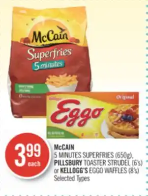 Shoppers Drug Mart McCAIN 5 MINUTES SUPERFRIES (650g), PILLSBURY TOASTER STRUDEL (6's) or KELLOGG'S EGGO WAFFLES (8's) offer