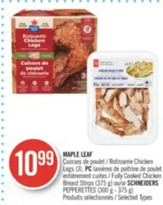 Pharmaprix MAPLE LEAF Rotisserie Chicken Legs (3), PC Fully Cooked Chicken Breast Strips (375 g) or SCHNEIDERS PEPPERETTES (300 g - 375 offer
