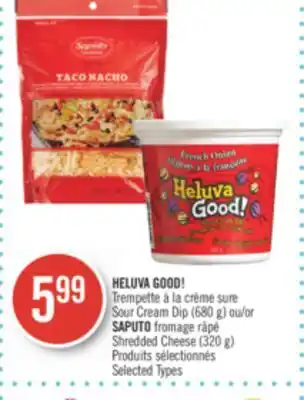 Pharmaprix HELUVA GOOD! Sour Cream Dip (680 g) or SAPUTO Shredded Cheese (320 g) offer