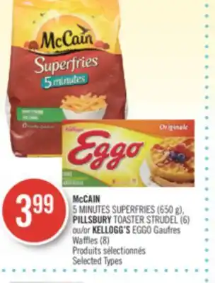 Pharmaprix McCAIN 5 MINUTES SUPERFRIES (650 g), PILLSBURY TOASTER STRUDEL (6) or KELLOGG'S EGGO Waffles (8) offer
