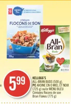 Pharmaprix KELLOGG'S ALL-BRAN BUDS (500 g), PC AVOINE EN O MIEL ET NOIX (725 g) or BLUE MENU Bran Flakes (775 g) offer
