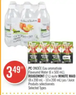 Pharmaprix PC Flavoured Water (6 x 500 mL), ROUGEMONT (2 L) or MINUTE MAID (8 x 200 mL - 10 x 200 mL) Juice offer