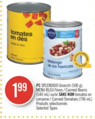 Pharmaprix PC SPLENDIDO Gnocchi (500 g), BLUE MENU Canned Beans (540 mL) or NO NAME Canned Tomatoes (796 mL) offer