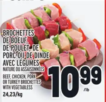 Metro BROCHETTES DE BOEUF, DE POULET, DE PORC OU DE DINDE AVEC LÉGUMES | BEEF, CHICKEN, PORK OR TURKEY BROCHETTES WITH VEGETABLESS offer