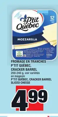 Super C FROMAGE EN TRANCHES P'TIT QUÉBEC, CRACKER BARREL | P'TIT QUÉBEC, CRACKER BARREL SLICED CHEESE offer