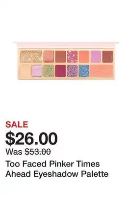 Sephora Too Faced Pinker Times Ahead Eyeshadow Palette offer
