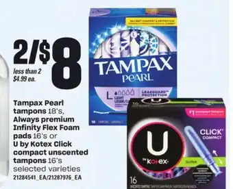 Loblaws TAMPAX PEARL TAMPONS, 18'S, ALWAYS PREMIUM INFINITY FLEX FOAM INFINITY FLEX FOAM PADS, 16'S OR U BY KOTEX CLICK COMPACT UNSCE offer