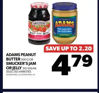 Real Canadian Superstore ADAMS PEANUT BUTTER, 500 G OR SMUCKER'S JAM OR JELLY, 310-500 ML offer