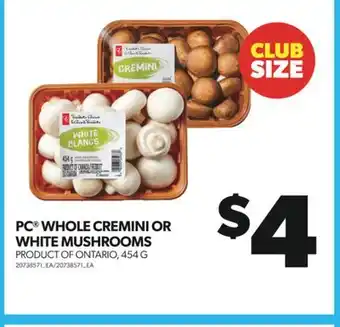 Real Canadian Superstore PC WHOLE CREMINI OR WHITE MUSHROOMS, 454 G offer