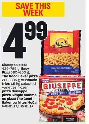 Independent Grocer GIUSEPPE PIZZA, 439-785 G, EASY PIZZI, 560 - 600 G, THE GOOD BAKER PIZZA, 280-395 G OR MCCAIN FRIES, 1.5 KG offer