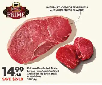 Longo's Cut from Canada AAA Grade Longo's Prime Grade Certified Angus Beef Top Sirloin Steak or Medallions offer