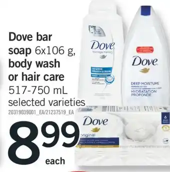 Fortinos DOVE BAR SOAP 6X106 G, BODY WASH OR HAIR CARE 517-750 ML offer