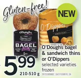 Fortinos O'DOUGHS BAGEL & SANDWICH THINS & OR O'DIPPERS, 210 - 510 G offer