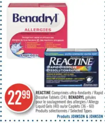 Pharmaprix REACTINE rapid Dissolve Tablets (24) BENADRYL Allergy Liquid Gels (40) or Caplets (36-60) offer