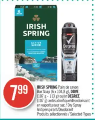 Pharmaprix IRISH SPRING Bar Soap (6 x 104,8 g), DOVE (107 g - 113 g) or DEGREE (107 g) Dry Spray Antiperspirant/Deodorant offer