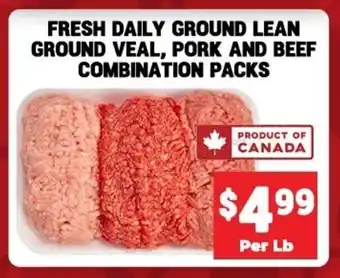 FRESH DAILY GROUND LEAN GROUND VEAL, PORK AND BEEF COMBINATION PACKS