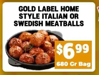 GOLD LABEL HOME STYLE ITALIAN OR SWEDISH MEATBALLS