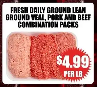 FRESH DAILY GROUND LEAN GROUND VEAL, PORK AND BEEF COMBINATION PACKS