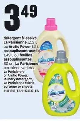 Provigo DÉTERGENT À LESSIVE LA PARISIENNE, 1,52 L OU ARCTIC POWER, 1,8 L, 1,49 L OU FEUILLES ASSOUPLISSANT TEXTILE 1,49 L OU ASSOUPLI offer