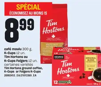 Provigo CAFÉ MOULU 300 G, K-CUPS 12 UN. TIM HORTONS OU K-CUPS FOLGERS 12 UN offer
