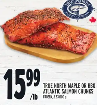 Metro TRUE NORTH MAPLE OR BBQ ATLANTIC SALMON CHUNKS offer