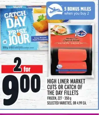 Metro HIGH LINER MARKET CUTS OR CATCH OF THE DAY FILLETS offer