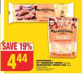 No Frills ARMSTRONG or PC SHREDDED CHEESE 250-320 g, ARMSTRONG CHEESE BAR 400 g offer