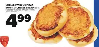 Real Canadian Superstore CHEESE SWIRL OR PIZZA BUN, 4'S OR CHEESE BREAD, 450 G offer