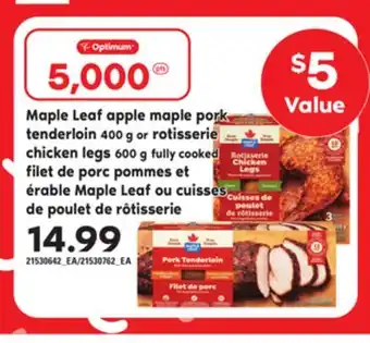 Independent Grocer MAPLE LEAF APPLE MAPLE PORK TENDERLOIN 400 G OR ROTISSERIE CHICKEN LEGS 600 G offer