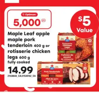 Loblaws MAPLE LEAF APPLE MAPLE PORK TENDERLOIN 400 G OR ROTISSERIE CHICKEN LEGS 600 G offer