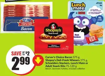 FreshCo Carver's Choice Bacon 375 g, Shopsy's Deli-Fresh Wieners 375 g, Schneiders Stackers, Lunch Mate or Adult Snack Kits 75-120 g offer