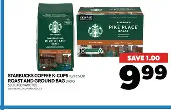 Real Canadian Superstore STARBUCKS COFFEE K-CUPS, 10/12'S OR ROAST AND GROUND BAG, 340 G offer